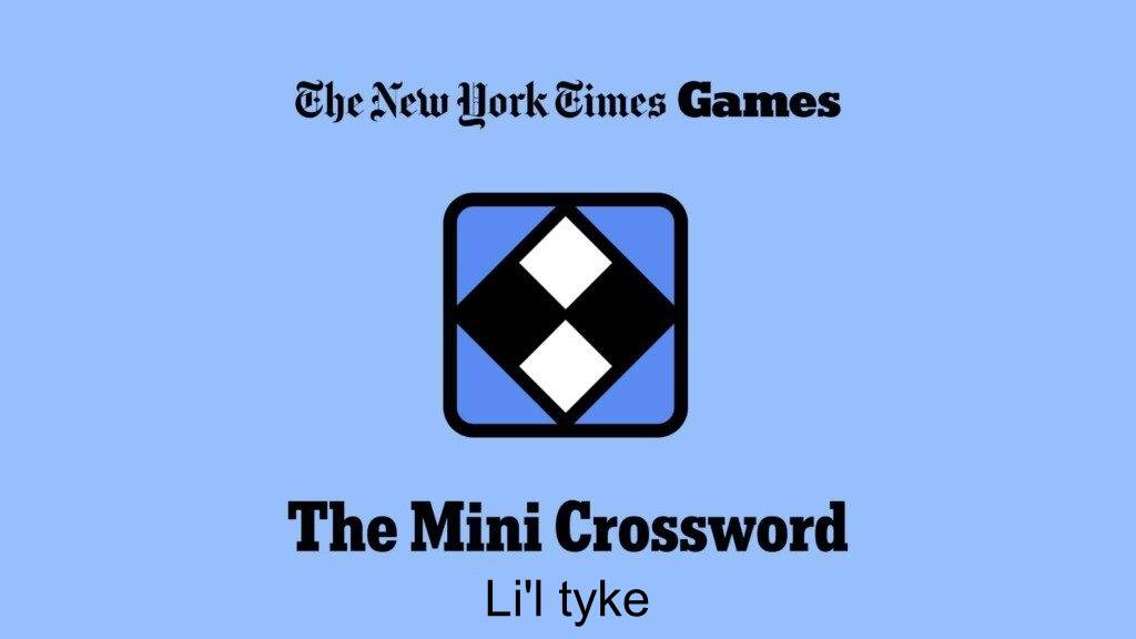 li'l Tyke NYTミニクロスワードの手がかりと答え